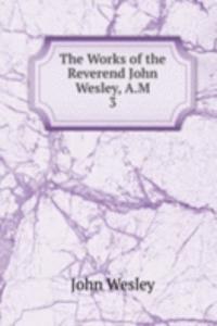 Works of the Reverend John Wesley, A.M.