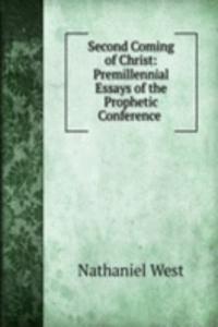 Second Coming of Christ: Premillennial Essays of the Prophetic Conference .