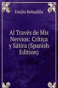 Al Traves de Mis Nervios: Critica y Satira (Spanish Edition)