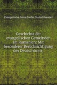 Geschichte der evangelischen Gemeinden im Rumanien: Mit besonderer Berucksichtigung des Deutschtums;