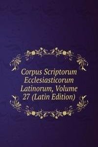 Corpus Scriptorum Ecclesiasticorum Latinorum, Volume 27 (Latin Edition)