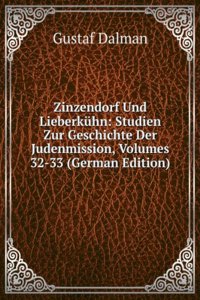 Zinzendorf Und Lieberkuhn: Studien Zur Geschichte Der Judenmission, Volumes 32-33 (German Edition)