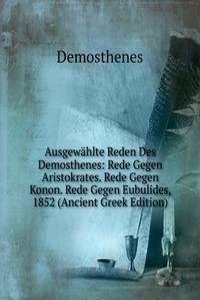 Ausgewahlte Reden Des Demosthenes: Rede Gegen Aristokrates. Rede Gegen Konon. Rede Gegen Eubulides, 1852 (Ancient Greek Edition)