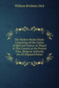 Modern Pocket Hoyle: Containing All the Games of Skill and Chance As Played in This Country at the Present Time, Being an Authority On All Disputed Points