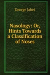 Nasology: Or, Hints Towards a Classification of Noses