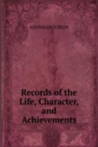 Records of the Life, Character, and Achievements