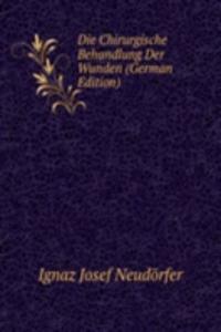 Die Chirurgische Behandlung Der Wunden (German Edition)