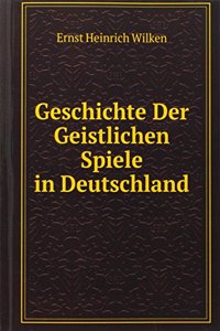 Geschichte Der Geistlichen Spiele in Deutschland