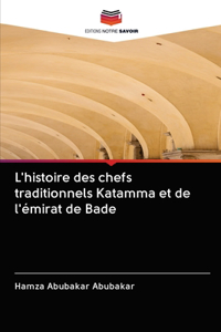 L'histoire des chefs traditionnels Katamma et de l'émirat de Bade