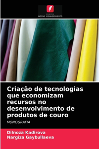 Criação de tecnologias que economizam recursos no desenvolvimento de produtos de couro