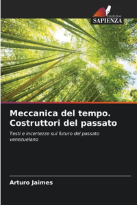 Meccanica del tempo. Costruttori del passato