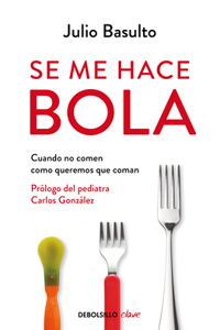 Se Me Hace Bola: Cuando No Comen Como Queremos Que Coman / It Gets Complicated: When They Don't Eat How We Want Them to Eat