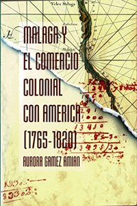 MaÌ�laga y el comercio colonial con AmeÌ�rica, 1765-1820 (ColeccioÌ�n Alameda) (Spanish Edition)
