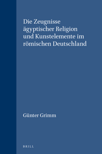 Die Zeugnisse Ägyptischer Religion Und Kunstelemente Im Römischen Deutschland