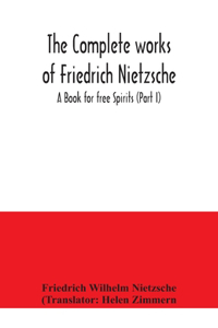 complete works of Friedrich Nietzsche; A Book for free Spirits (Part I)