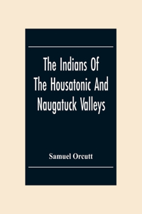 Indians Of The Housatonic And Naugatuck Valleys