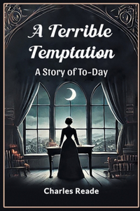 A Terrible Temptation A Story of To-Day