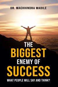 The Biggest Enemy of Success; What People Will Say and Think?