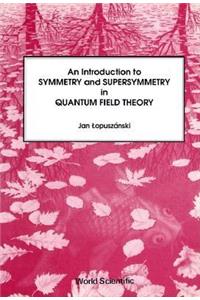 Introduction to Symmetry and Supersymmetry in Quantum Field Theory