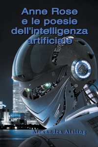 Anne Rose e le poesie dell'intelligenza artificiale