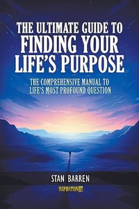 Ultimate Guide to Finding Your Life's Purpose