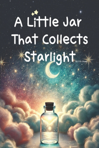 A Little Jar That Collects Starlight