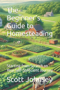 The Beginner's Guide to Homesteading