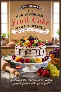 Non-Alcoholic Fruit Cake Recipe Cookbook