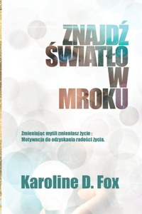 Znajdź Światlo w Mroku Zmieniając myśli zmieniasz życie