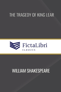 Tragedy of King Lear (FictaLibri Classics)