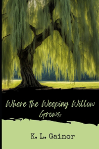 Where the Weeping Willow Grows