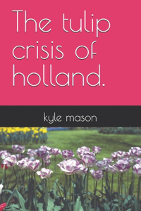 tulip crisis of holland.