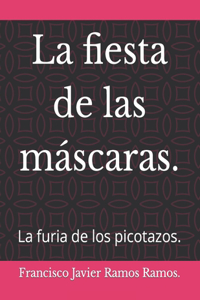 fiesta de las máscaras.: La furia de los picotazos.