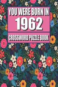 You Were Born In 1962: Crossword Puzzle Book: Who Were Born in 1962 Large Print Crossword Puzzle Book For Adults