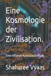 Eine Kosmologie der Zivilisation.: Eine reisende Kunstausstellung.