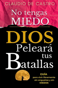 No tengas Miedo / DIOS peleará tus Batallas