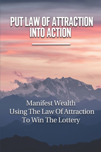 Put Law Of Attraction Into Action