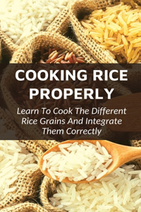 How To Cook Perfect Rice, How To Cook White Rice Easily And Perfectly, How To Get Your Rice Right, Learn The Basics Of Cooking Rice Properly, How To Cook Rice, Learn To Cook The Different Rice Grains, How To Make Perfect Rice, How To Cook Different