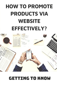 How To Promote Products Via Website Effectively?