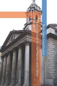 Mosses From An Old Manse and Other Stories