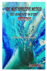 The Most Effective Method to Paint with Acrylics