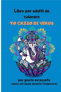 Libro per adulti da colorare TO CAZZO DI VIRUS per gente incazzata colora via l'ansia durante l'isolamento