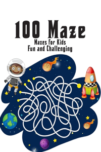 100 Maze Challenging Mazes For Kids