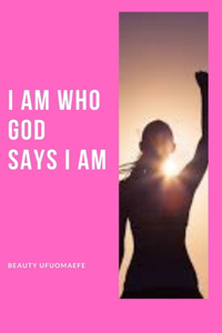 I Am Who God Says I Am