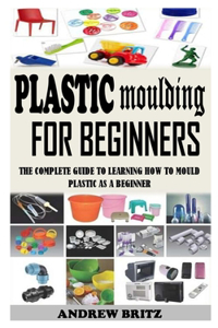 Plastic Moulding for Beginners