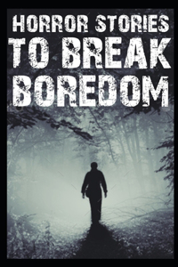 Horror Stories To Break Boredom
