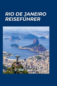 Rio de Janeiro Reiseführer 2024: "Die verborgenen Schätze von Rio de Janeiro entdecken: Ein Reiseführer für Erlebnisse abseits der ausgetretenen Pfade"