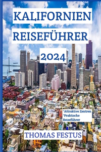 Kalifornien Reiseführer 2024: Entdecken Sie den Golden State: Entdecken Sie verborgene Schätze, genießen Sie die Vielfalt und schaffen Sie zeitlose Erinnerungen im Herzen Kalifor