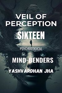 Veil of Perception Sixteen Psychological Mind-Benders