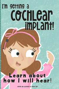 I'm Getting A Cochlear Implant!